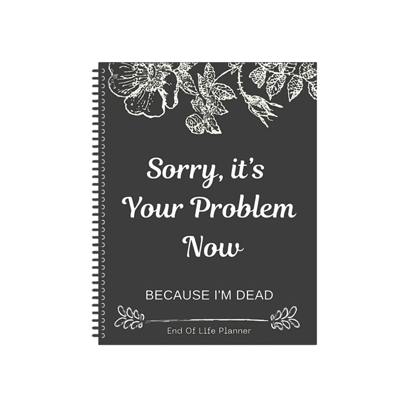 Sorry, het is nu jouw probleem, want ik ben dood